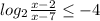 log_{2} \frac{x-2}{x-7} \leq -4