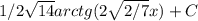 1/2 \sqrt{14} arctg(2 \sqrt{2/7} x)+C