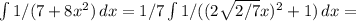 \int\limits {1/(7+8x^2)} \, dx =1/7 \int\limits {1/((2 \sqrt{2/7}x)^2+1) } \, dx =