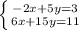 \left \{ {{-2x+5y=3} \atop {6x+15y=11}} \right.