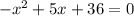 - x^{2} +5x+36=0