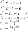 \frac{x^2-2}{7}-x=0 \\ &#10; \frac{x^2-2-7x}{7}=0 \\ &#10;x^2-7x-2=0 \\ &#10;D=49+8=57 \\ &#10;x_{1}= \frac{7- \sqrt{57} }{2} \\ &#10;x_{2}= \frac{7+ \sqrt{57} }{2}