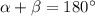 \alpha + \beta =180^\circ