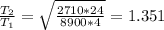 \frac{ T_{2} }{ T_{1} } = \sqrt{ \frac{2710*24}{8900*4} } =1.351