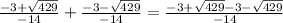 \frac{-3+\sqrt{429}}{-14}+\frac{-3-\sqrt{429}}{-14}=\frac{-3+\sqrt{429}-3-\sqrt{429}}{-14}