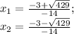 x_1=\frac{-3+\sqrt{429}}{-14};\\x_2=\frac{-3-\sqrt{429}}{-14}