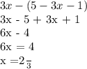 3x - (5 - 3x - 1)&#10;&#10;3x - 5 + 3x + 1&#10;&#10;6x - 4&#10;&#10;6x = 4&#10;&#10;x =\frac{2}{3}