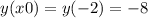 y(x0)=y(-2)=-8