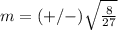 m=(+/-) \sqrt{ \frac{8}{27} }