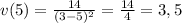 v(5)= \frac{14}{(3-5)^2}= \frac{14}{4}=3,5