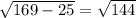 \sqrt{169 - 25} = \sqrt{144}