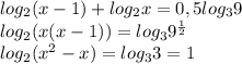 log_2(x-1)+log_2x=0,5log_39\\log_2(x(x-1))=log_39^{\frac{1}{2}}\\log_2(x^2-x)=log_33=1