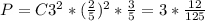 P= C3^{2} *( \frac{2}{5}) ^{2} } * \frac{3}{5} = 3*\frac{12}{125}