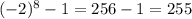 (-2)^8-1=256-1=255