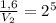 \frac{1,6}{V_2}=2^5