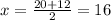 x= \frac{20+12}{2}=16