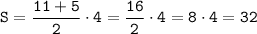 \tt S=\dfrac{11+5}{2} \cdot 4=\dfrac{16}{2} \cdot 4=8\cdot 4=32