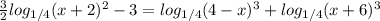 \frac{3}{2} log_{1/4}(x+2)^2-3= log_{1/4}(4-x)^3+ log_{1/4}(x+6)^3