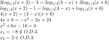 3log_{1/4}(x+2)-3= 3og_{1/4}(4-x)+ 3log_{1/4}(x+6) \\ &#10;log_{1/4}(x+2)-1= log_{1/4}(4-x)+ log_{1/4}(x+6) \\ &#10;4(x+2)=(4-x)(x+6)\\ 4x+8=-x^2-2x+24\\ x^2+6x-16=0\\ x_1=-8 \notin O.D.3.\\ x_2=2 \in O.D.3.