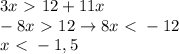 3x\ \textgreater \ 12+11x\\-8x\ \textgreater \ 12\to8x\ \textless \ -12\\x\ \textless \ -1,5