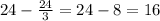 24-\frac{24}{3}=24-8=16