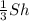 \frac{1}{3}Sh