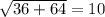 \sqrt{36+64} = 10