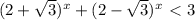 (2+\sqrt{3})^{x} +(2-\sqrt{3})^{x}\ \textless \ 3