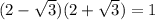 (2- \sqrt{3} )(2+ \sqrt{3} )=1
