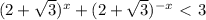 (2+\sqrt{3})^{x}+(2+\sqrt{3})^{-x}\ \textless \ 3