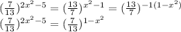 (\frac{7}{13})^{2x^2-5}=(\frac{13}{7})^{x^2-1}=(\frac{13}{7})^{-1(1-x^2)}\\(\frac{7}{13})^{2x^2-5}=(\frac{7}{13})^{1-x^2}