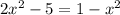 2x^2-5=1-x^2