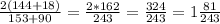 \frac{2(144+18)}{153+90}=\frac{2*162}{243}=\frac{324}{243}=1\frac{81}{243}