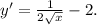 y'= \frac{1}{2 \sqrt{x} }-2.