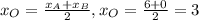 x_{O} = \frac{ x_{A}+ x_{B} }{2} , x_{O} = \frac{6+0}{2} =3