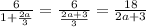 \frac{6}{1+ \frac{2a}{3} } = \frac{6}{\frac{2a+3}{3} }=\frac{18}{2a+3}