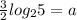 \frac{3}{2} log_{2}5=a