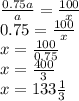 \frac{0.75a}{a} = \frac{100}{x} \\ 0.75= \frac{100}{x} \\ x=\frac{100}{0.75} \\ x= \frac{400}{3} \\ x=133 \frac{1}{3} \\