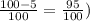 \frac{100-5}{100} = \frac{95}{100} )