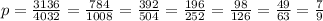 p = \frac{3136}{4032} = \frac{784}{1008} = \frac{392}{504} = \frac{196}{252} = \frac{98}{126} = \frac{49}{63} = \frac{7}{9}