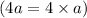 (4a = 4 \times a)