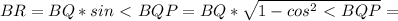 BR = BQ*sin\ \textless \ BQP = BQ* \sqrt{1-cos^2\ \textless \ BQP}=