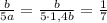 \frac{b}{5a}=\frac{b}{5\cdot1,4b}=\frac17