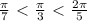 \frac{ \pi }{7} \ \textless \ \frac{ \pi }{3} \ \textless \ \frac{ 2\pi }{5}