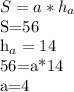 S=a* h_{a} &#10;&#10;S=56&#10;&#10; h_{a} =14&#10;&#10;56=a*14&#10;&#10;a=4