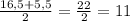 \frac{16,5+5,5}{2}=\frac{22}{2}=11