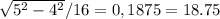 \sqrt{5^{2}-4^{2} } /16=0,1875 =18.75