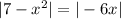 |7-x^2|=|-6x|