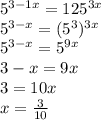 5^{3-1x}=125^{3x}\\5^{3-x}=(5^3)^{3x}\\5^{3-x}=5^{9x}\\3-x=9x\\3=10x\\x=\frac{3}{10}