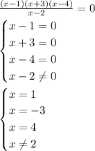 \frac{(x-1)(x+3)(x-4)}{x-2} =0 \\ \begin{cases}x-1=0\\ x+3=0\\ x-4=0 \\ x-2 \neq 0\end{cases} \\ \begin{cases}x=1\\ x=-3\\ x=4 \\ x \neq 2\end{cases}